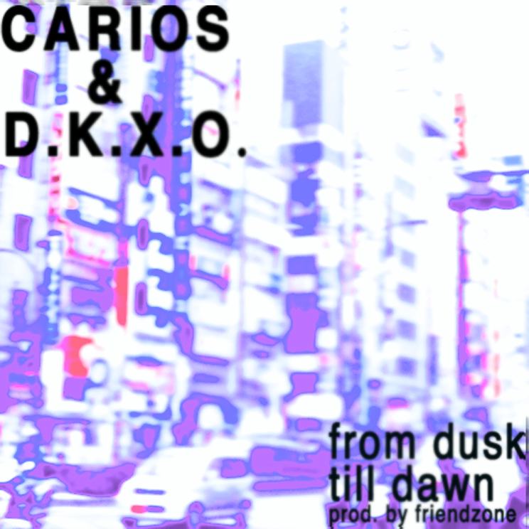 CARIOS & D.K.X.O. – FROM DUSK TILL DAWN (PROD. BY FRIENDZONE)